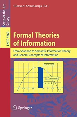 Compare Textbook Prices for Formal Theories of Information: From Shannon to Semantic Information Theory and General Concepts of Information Lecture Notes in Computer Science, 5363 2009 Edition ISBN 9783642006586 by Sommaruga, Giovanni