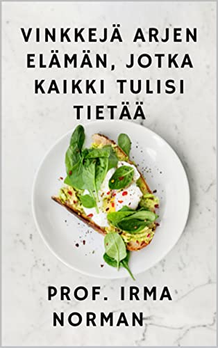 VINKKEJÄ arjen ELÄMÄN, JOTKA KAIKKI TULISI TIETÄÄ (Finnish Edition)