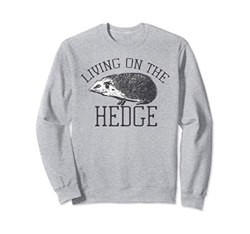 LIVING ON THE HEDGE LAZY HEDGEHOG VIVANT SUR LA HAIE Meme Sweatshirt