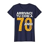 Divertente Regalo per Compleanno 70 Anni, Arrivaci Tu Cosi a 70 Anni.