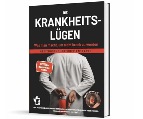 Die Krankheitsl&uuml;gen: Warum moderne Medizin uns nicht immer gesund macht &ndash; und wie du deine Gesundheit selbst in die Hand nimmst