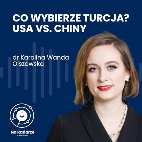 Jak Turcja rozgrywa mocarstwa? Turcja w rywalizacji USA vs. Chiny | Dr Karolina Wanda Olszowska copertina