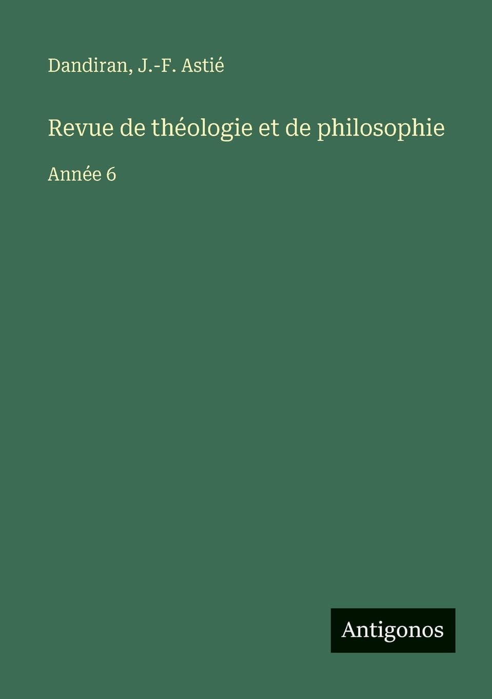 Revue de théologie et de philosophie: Année 6
