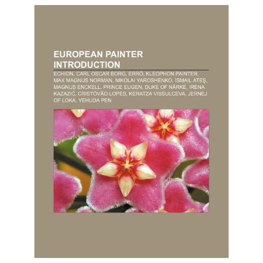 European painter Introduction: Echion, Carl Oscar Borg, Erró, Kleophon Painter, Max Magnus Norman, Nikolai Yaroshenko, Ismail Ates, Magnus Enckell, ... Vissulceva, Jernej of Loka, Yehuda Pen
