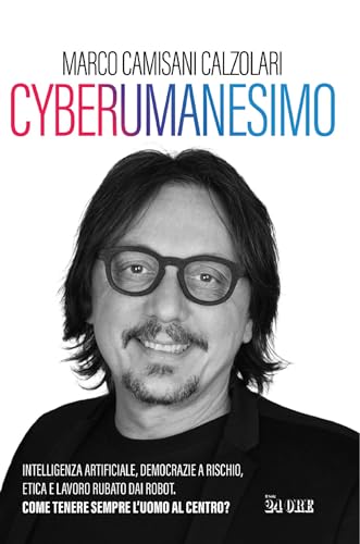 Cyberumanesimo: Intelligenza Artificiale, Democrazie A Rischio, Etica E Lavoro Rubato Dai Robot. Come Tenere Sempre L Uomo Al Centro? Italian Edition Cyberumanesimo: Intelligenza Artificiale, Democrazie A Rischio, Etica E Lavoro Rubato Dai Robot. Come Tenere Sempre L Uomo Al Centro? Italian Edition