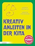 Kreativ anleiten in der Kita: Neue Methoden für das Praktikum (German Edition)