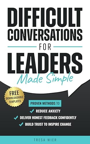 Difficult Conversations for Leaders Made Simple: Proven Methods to Reduce