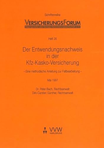 Preisvergleich Produktbild Der Entwendungsnachweis in der Kfz-Kasko-Versicherung: Eine methodische Anleitung zur Fallbearbeitung (Versicherungsforum)
