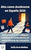  Alta como Autónomo en España 2026: Guía práctica con todos los trámites, la tarifa plana y el nuevo sistema de cotización