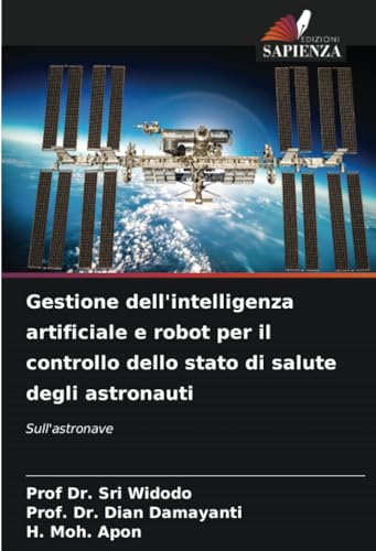 Gestione dell'intelligenza artificiale e robot per il controllo dello stato di salute degli astronauti: Sull'astronave (Italian Edition)