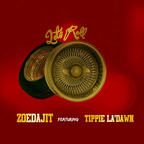 Lets Roll (feat. Tippie La'dawn) von Zoedajit feat. Tippie La'dawn auf ...