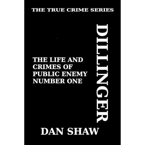 Dillinger: His Life and Crimes Audiolibro Por Dan Shaw arte de portada