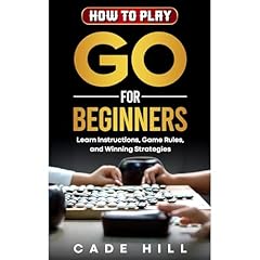 How to Play Go for Beginners: Learn Instructions, Game Rules, and Winning Strategies Audiolibro Por Cade Hill arte de portada