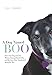 A Dog Named Boo: How One Dog and One Woman Rescued Each Other--and the Lives They Transformed Along the Way