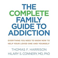 The Complete Family Guide to Addiction Audiobook By Thomas F. Harrison, Hilary S. Connery MD PhD cover art