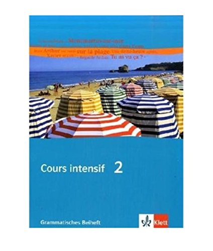 Cours intensif 2: Grammatisches Beiheft 2. Lernjahr: Französisch als 3. Fremdsprache mit Beginn in Cours intensif 2: Grammatisches Beiheft 2. Lernjahr: Französisch als 3. Fremdsprache mit Beginn in