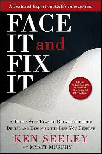 Face It and Fix It: A Three-Step Plan to Break Free from Denial and Discover the Life You Deserve