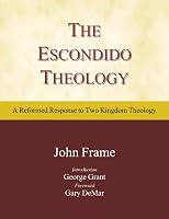 The Escondido Theology: A Reformed Response to Two Kingdom Theology 1937300005 Book Cover