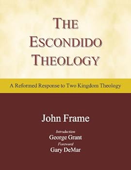 The Escondido Theology: A Reformed Response to Two Kingdom Theology
