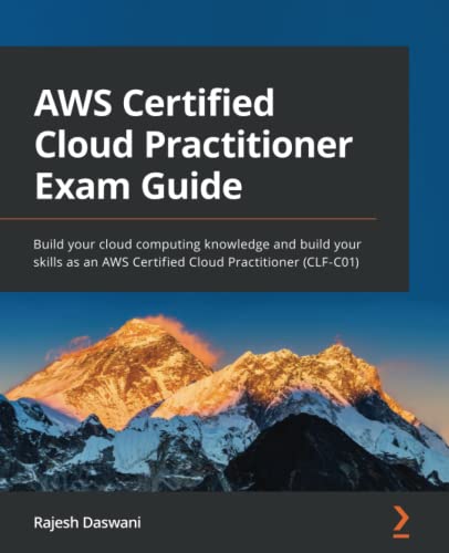 amazon web services certification - AWS Certified Cloud Practitioner Exam Guide: Build your cloud computing knowledge and build your skills as an AWS Certified Cloud Practitioner (CLF-C01)