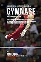 Des Recettes Pour Construire Vos Muscles Au Gymnase Avant Et Apres La Competition: Apprenez a Ameliorer Vos Performances Et Recuperez Plus Rapidement En Vous Nourrissant de Repas Faits Pour Batir Les 1522759905 Book Cover