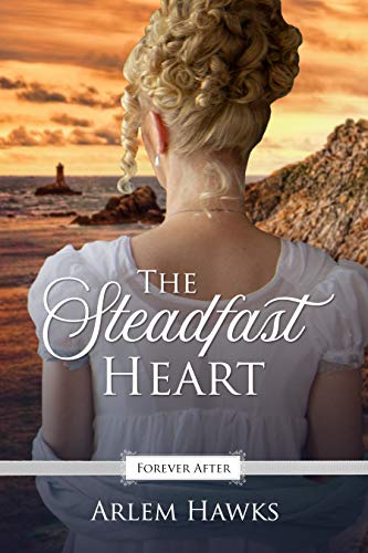 The Steadfast Heart: A Regency Fairy Tale Retelling (Forever After Retellings Book 3)