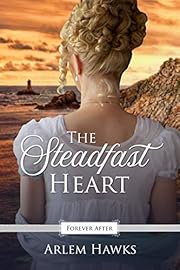 The Steadfast Heart: A Regency Fairy Tale Retelling (Forever After Retellings Book 3)