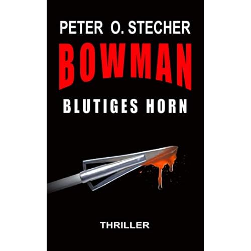 BOWMAN - BLUTIGES HORN: Abenteuer-Thriller mit Bogen und Pfeil (BOWMAN Abenteuer, Band 1)