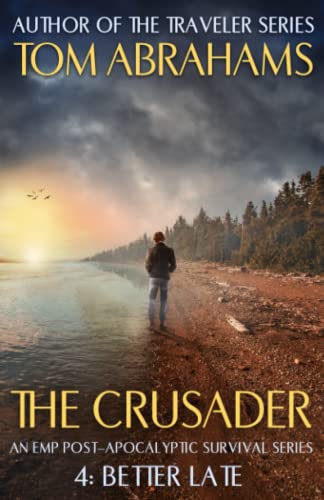 Better Late: An EMP Post-Apocalyptic Survival Series (The Crusader)