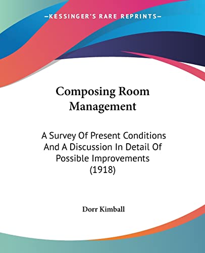 Composing Room Management: A Survey Of Present Conditions And A Discussion In Detail Of Possible Improvements (1918)