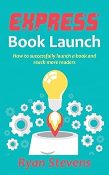 Paperback Express Book Launch: How to successfully launch a book and reach more readers Book