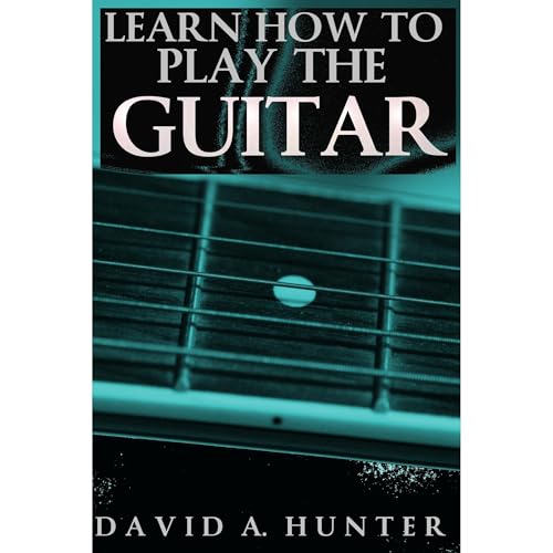Learn How To Play The Guitar by David A. Hunter episode artwork