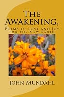 The Awakening,: Poems of Love and Joy for the New Earth 1499112203 Book Cover