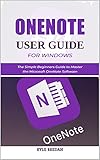 OneNote User Guide for Windows: The Simple Beginners Guide to Master the Microsoft OneNote Software