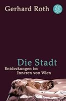 Die Stadt: Entdeckungen Im Inneren Von Wien 310066082X Book Cover