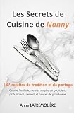 Les secrets de cuisine de Nanny : 187 recettes de tradition et de partage: Cuisine familiale, recettes simples du quotidien, plats maison, desserts et astuces de grand-mère.