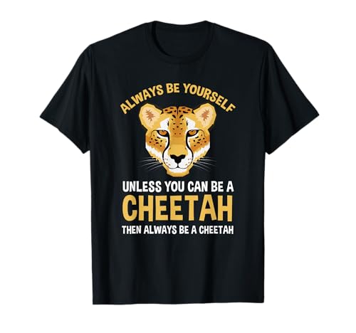 Always Be Yourself Unless You Can Be A Cheetah T-Shirt