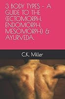 3 BODY TYPES – A GUIDE TO THE (ECTOMORPH, ENDOMORPH, MESOMORPH) & AYURVEDA, 1521719098 Book Cover