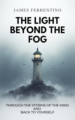 The Light Beyond the Fog: Through the Storms of the Mind and Back to Yourself (English Edition)