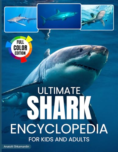 Shark Encyclopedia: Ultimate Encyclopedia Of Sharks For Kids And Adults.