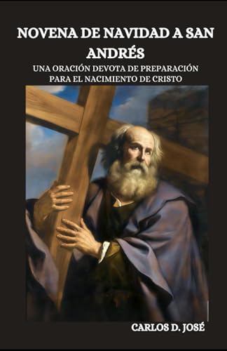 NOVENA DE NAVIDAD A SAN ANDRÉS: Una oración devota de preparación para el nacimiento de Cristo (Oraciones de Poder: Novenas para la Fe)