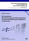 Ein raeumliches Entscheidungsunterstuetzungssystem fuer das Instandhaltungsmanagement in Gasnetzen: Dissertationsschrift (Informationsmanagement und strategische Unternehmensfuehrung, Band 13)
