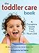 The Toddler Care Book: A Complete Guide from 1 Year to 5 Years Old