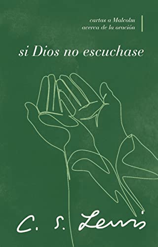 Disponible para leer ya mismo: Si Dios no escuchase: Cartas a Malcolm acerca de la oración Disponible para leer ya mismo: Si Dios no escuchase: Cartas a Malcolm acerca de la oración
