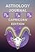 Astrology Journal Capricorn Edition: A Capricorn Zodiac Themed Journal Filled with Facts about Capricorns and Quotes from Famous Capricorns