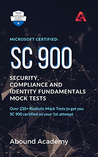 Microsoft Certified: SC 900 Security, Compliance and Identity Fundamentals Mock Tests: Over 230+ Realistic Mock Tests to get you SC 900 certified on your 1st attempt (English Edition)