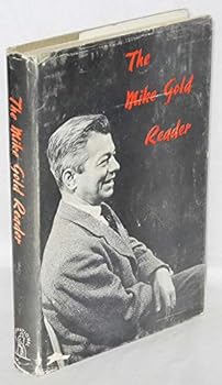 The Mike Gold Reader, From the Writings of Michael Gold. With an Introduction By Samuel Sillen