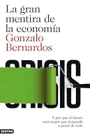 La gran mentira de la economía: Y por qué el futuro será mejor que el pasado a pesar de todo 8423348156 Book Cover