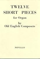Twelve Short Pieces for Organ by Old English Composers including Purcell, Battishill, Wesley, etc B0010PFV6M Book Cover