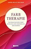  Farbtherapie: Das Basiswissen über Wirkung und Anwendung der Farben